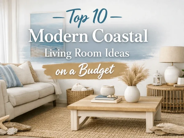 Top 10 Modern Coastal Living Room Ideas on a Budget
